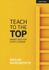 Teach to the Top: Aiming High for Every Learner: Aiming High for Every Learner kaina ir informacija | Socialinių mokslų knygos | pigu.lt