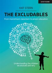 Excludables: From mainstream classroom to prison education - understanding   the children we exclude and why: From mainstream classroom to prison education - understanding the children   we exclude and why цена и информация | Книги по социальным наукам | pigu.lt