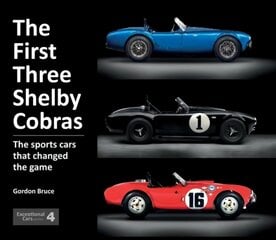 First Three Shelby Cobras: The Sports Cars That Changed the Game цена и информация | Книги о питании и здоровом образе жизни | pigu.lt