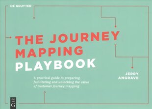 Journey Mapping Playbook: A Practical Guide to Preparing, Facilitating and Unlocking the Value of Customer Journey Mapping kaina ir informacija | Ekonomikos knygos | pigu.lt