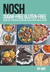 NOSH Sugar-Free Gluten-Free: Saying 'No' to Processed Sugar and Gluten, Never Tasted So Good! цена и информация | Книги рецептов | pigu.lt