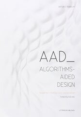 AAD Algorithms-Aided Design: Parametric Strategies using Grasshopper 14th edition цена и информация | Книги по экономике | pigu.lt