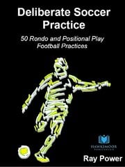 Deliberate Soccer Practice: 50 Rondo and Positional Play Football Practices kaina ir informacija | Knygos apie sveiką gyvenseną ir mitybą | pigu.lt