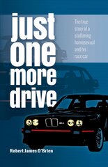 Just One More Drive: The true story of a stuttering homosexual and his race car 14th edition kaina ir informacija | Biografijos, autobiografijos, memuarai | pigu.lt