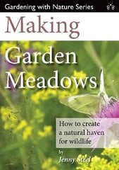 Making Garden Meadows: How to Create a Natural Haven for Wildlife цена и информация | Книги о садоводстве | pigu.lt