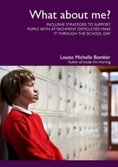 What About Me?: Inclusive Strategies to Support Pupils with Attachment Difficulties Make it Through the School Day kaina ir informacija | Socialinių mokslų knygos | pigu.lt