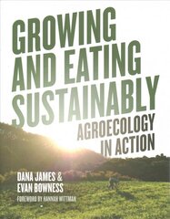 Growing and Eating Sustainably: Agroecology in Action цена и информация | Книги по социальным наукам | pigu.lt