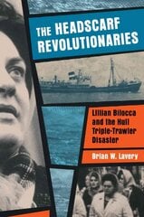 Headscarf Revolutionaries: Lillian Bilocca and the Hull Triple-Trawler Disaster: Lillian Bilocca and the Hull Triple-Trawler Disaster цена и информация | Биографии, автобиографии, мемуары | pigu.lt