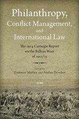 Philanthropy, Conflict Management and International Law: The 1914 Carnegie Report on the Balkan Wars of 1912/13 цена и информация | Исторические книги | pigu.lt