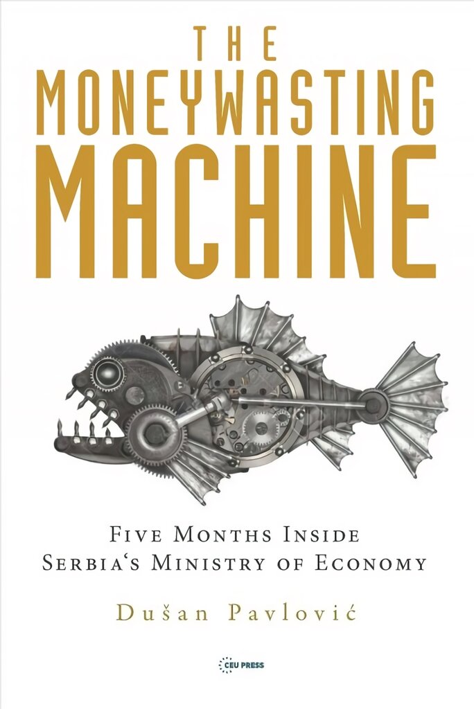 Moneywasting Machine: Five Months Inside Serbia's Ministry of Economy цена и информация | Ekonomikos knygos | pigu.lt