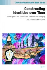 Constructing Identities Over Time: Bad Gypsies and Good Roma in Russia and Hungary kaina ir informacija | Socialinių mokslų knygos | pigu.lt