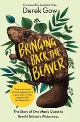 Bringing Back the Beaver: The Story of One Man's Quest to Rewild Britain's Waterways kaina ir informacija | Knygos apie sveiką gyvenseną ir mitybą | pigu.lt