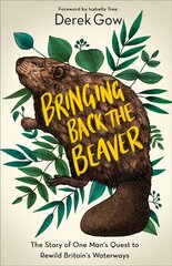 Bringing Back the Beaver: The Story of One Man's Quest to Rewild Britain's Waterways kaina ir informacija | Knygos apie sveiką gyvenseną ir mitybą | pigu.lt