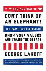 The ALL NEW Don't Think of an Elephant!: Know Your Values and Frame the Debate kaina ir informacija | Socialinių mokslų knygos | pigu.lt