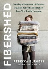 Fibershed: Growing a Movement of Farmers, Fashion Activists, and Makers for a New Textile Economy цена и информация | Книги о питании и здоровом образе жизни | pigu.lt