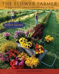 Flower Farmer: An Organic Grower's Guide to Raising and Selling Cut Flowers, 2nd Edition Revised and updated second edition kaina ir informacija | Knygos apie sodininkystę | pigu.lt