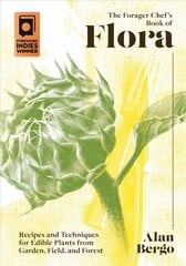 Forager Chef's Book of Flora: Recipes and Techniques for Edible Plants from Garden, Field, and Forest цена и информация | Книги рецептов | pigu.lt