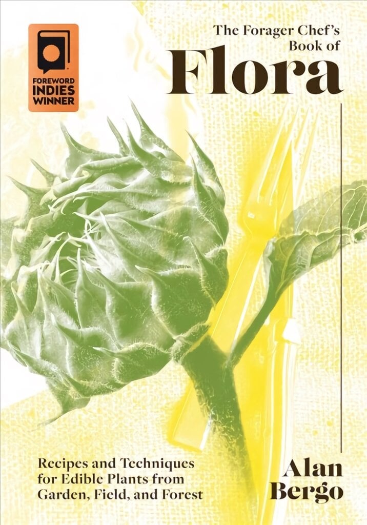 Forager Chef's Book of Flora: Recipes and Techniques for Edible Plants from Garden, Field, and Forest kaina ir informacija | Receptų knygos | pigu.lt