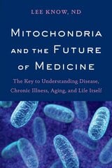 Mitochondria and the Future of Medicine: The Key to Understanding Disease, Chronic Illness, Aging, and Life Itself цена и информация | Книги по экономике | pigu.lt