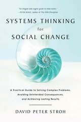 Systems Thinking For Social Change: A Practical Guide to Solving Complex Problems, Avoiding Unintended Consequences, and Achieving Lasting Results kaina ir informacija | Socialinių mokslų knygos | pigu.lt
