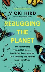 Rebugging the Planet: The Remarkable Things that Insects (and Other Invertebrates) Do - And Why We Need to Love Them More цена и информация | Книги о питании и здоровом образе жизни | pigu.lt