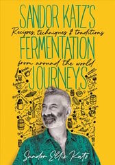 Sandor Katz's Fermentation Journeys: Recipes, Techniques, and Traditions from around the World цена и информация | Книги рецептов | pigu.lt