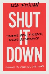 Shut It Down: Stories from a Fierce, Loving Resistance kaina ir informacija | Socialinių mokslų knygos | pigu.lt