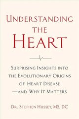 Understanding the Heart: Surprising Insights into the Evolutionary Origins of Heart Disease-and Why It Matters kaina ir informacija | Ekonomikos knygos | pigu.lt