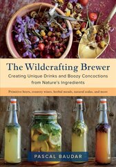 Wildcrafting Brewer: Creating Unique Drinks and Boozy Concoctions from Nature's Ingredients цена и информация | Книги рецептов | pigu.lt