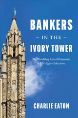 Bankers in the Ivory Tower: The Troubling Rise of Financiers in Us Higher Education цена и информация | Книги по социальным наукам | pigu.lt