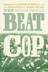 Beat Cop: Chicago's Chief O'Neill and the Creation of Irish Music kaina ir informacija | Knygos apie meną | pigu.lt