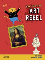 How to be an Art Rebel цена и информация | Книги для подростков и молодежи | pigu.lt