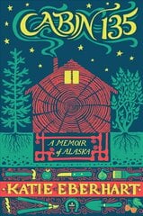Cabin 135: A Memoir of Alaska цена и информация | Биографии, автобиогафии, мемуары | pigu.lt