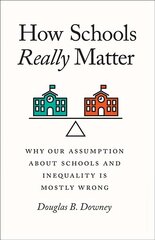 How Schools Really Matter: Why Our Assumption about Schools and Inequality Is Mostly Wrong цена и информация | Книги по социальным наукам | pigu.lt