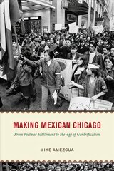 Making Mexican Chicago: From Postwar Settlement to the Age of Gentrification kaina ir informacija | Istorinės knygos | pigu.lt