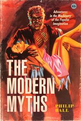 Modern Myths: Adventures in the Machinery of the Popular Imagination цена и информация | Книги по социальным наукам | pigu.lt