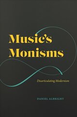 Music's Monisms: Disarticulating Modernism цена и информация | Книги об искусстве | pigu.lt