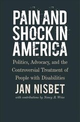 Pain and Shock in America - Politics, Advocacy, and the Controversial   Treatment of People with Disabilities: Politics, Advocacy, and the Controversial Treatment of People with   Disabilities цена и информация | Книги по социальным наукам | pigu.lt