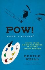 Pow! Right in the Eye!: Thirty Years behind the Scenes of Modern French Painting цена и информация | Книги об искусстве | pigu.lt