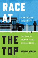 Race at the Top: Asian Americans and Whites in Pursuit of the American Dream in Suburban Schools kaina ir informacija | Socialinių mokslų knygos | pigu.lt