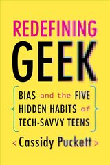 Redefining Geek: Bias and the Five Hidden Habits of Tech-Savvy Teens kaina ir informacija | Socialinių mokslų knygos | pigu.lt