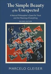 Simple Beauty of the Unexpected - A Natural Philosopher's Quest for Trout and the Meaning of Everything: A Natural Philosopher's Quest for Trout and the Meaning of Everything kaina ir informacija | Istorinės knygos | pigu.lt