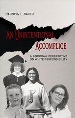 Unintentional Accomplice - A Personal Perspective on White Responsibility: A Personal Perspective on White Responsibility цена и информация | Книги по социальным наукам | pigu.lt