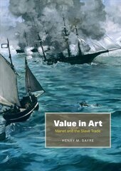 Value in Art: Manet and the Slave Trade цена и информация | Книги об искусстве | pigu.lt
