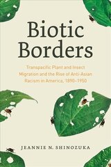 Biotic Borders: Transpacific Plant and Insect Migration and the Rise of Anti-Asian Racism in   America, 1890-1950 1 цена и информация | Книги по социальным наукам | pigu.lt