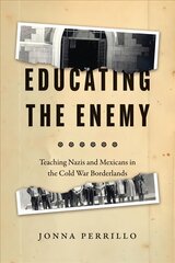 Educating the Enemy: Teaching Nazis and Mexicans in the Cold War Borderlands цена и информация | Книги по социальным наукам | pigu.lt