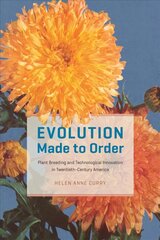 Evolution Made to Order: Plant Breeding and Technological Innovation in Twentieth-Century America цена и информация | Книги по экономике | pigu.lt