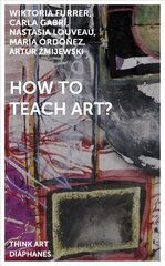 How to Teach Art? kaina ir informacija | Socialinių mokslų knygos | pigu.lt