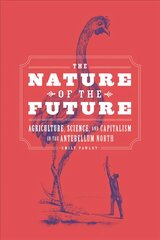 Nature of the Future: Agriculture, Science, and Capitalism in the Antebellum North kaina ir informacija | Istorinės knygos | pigu.lt