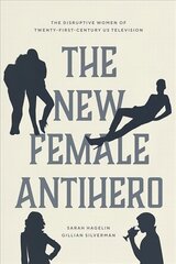 New Female Antihero: The Disruptive Women of Twenty-First-Century Us Television цена и информация | Книги об искусстве | pigu.lt